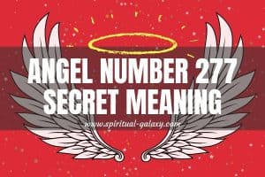 Angel Number 277 Secret Meaning: Live With No Regrets!