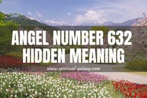 Angel Number 632 Hidden Meaning: Keep Going!