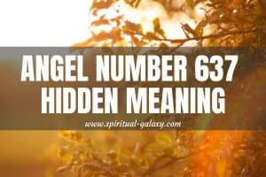 Angel Number 637 Hidden Meaning: Blessing Of Positivity