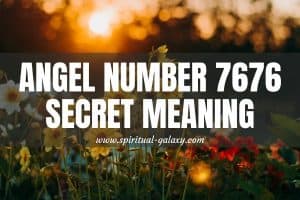 Angel Number 7676 Secret Meaning: Life Is Unpredictable