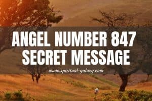 Angel Number 847 Secret Message: You Are Doing Great!