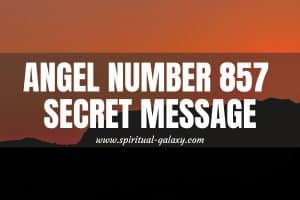Angel Number 857 Secret Meaning: Live In The Present