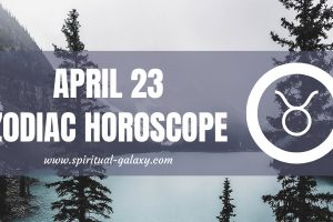 April 23 Zodiac – Personality, Compatibility, Birthday Element, Ruling Planet, Career and Health