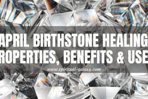April Birthstone: Healing Properties, Benefits & Uses