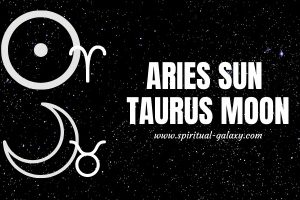 Aries Sun Taurus Moon: Jumping Into Conclusions Is A No No!