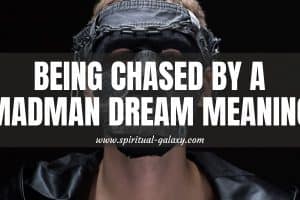 Being Chased By A Madman Dream Meaning: Decoding The Dream