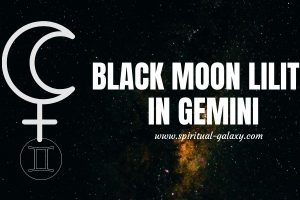 Black Moon Lilith In Gemini: Characteristics & Compatibility