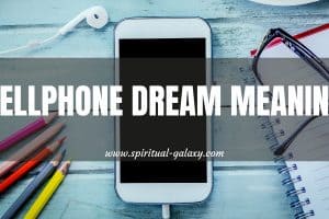 Cellphone Dream Meaning: Open Up To Others And Communicate!