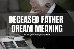 Deceased Father Dream Meaning: Reasons Why You Dreamed Of It