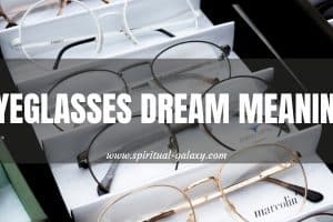 Eyeglasses Dream Meaning: Look Clearly At Your Life's Issues