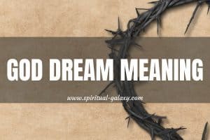 God Dream Meaning: Positive Interpretations For Its Dreamer!