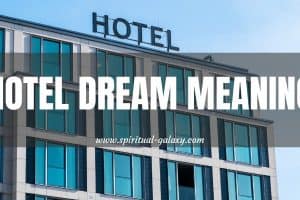 Hotel Dream Meaning: Interpretation Of Various Scenarios