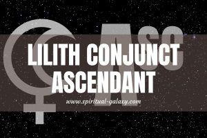 Lilith Conjunct Ascendant: The Dangerous And Angelic Sides In One