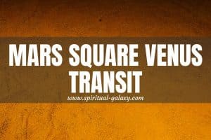 Mars Square Venus Transit: Finding Harmony In The Time Of Chaos
