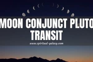 Moon Conjunct Pluto Transit: Getting Through This Confusing Event
