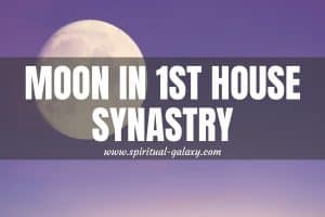 Moon In 1st House Synastry: Take Comfort In The Couple's Warm Love