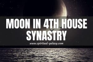Moon In 4th House Synastry: How To Manage An All-Consuming Flame?