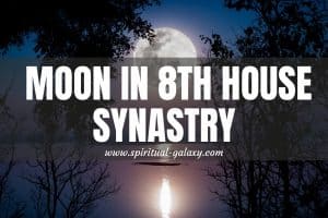 Moon In 8th House Synastry: The Kind Of Horrors You Should Prepare To Face