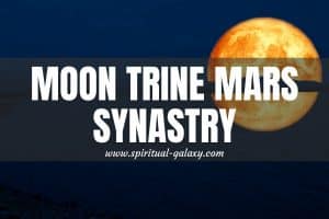 Moon Trine Mars Synastry: How To Keep Your Eternal Flame Burning?