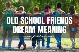 Old School Friends Dream Meaning: Read This 6 Interpretation