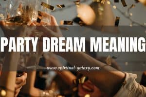 Party Dream Meaning: Go Out And Have More Fun!