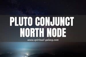 Pluto Conjunct North Node: Embark On The Transformation Conquest