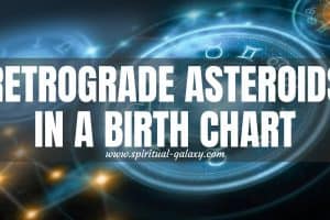 Retrograde Asteroids In A Birth Chart: Infos & Insights