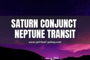 Saturn Conjunct Neptune Transit: The Harsh Reality in this Transit