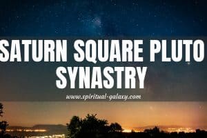 Saturn Square Pluto Synastry: How To Stop The battle over control?