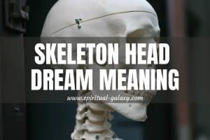 Skeleton Head Dream Meaning: Internalized Fears