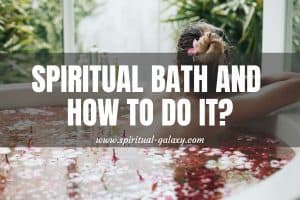 Spiritual Bath And How To Do It?: + 5 Easy Bath Recipes & Rituals!