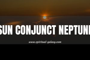 Sun Conjunct Neptune: Revealing What's Hidden Underneath