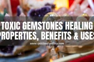 10 Toxic Gemstones and Crystals: Be Aware!