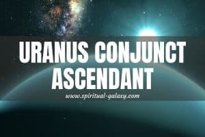 Uranus Conjunct Ascendant: Time To Ride On The Tide Of Change