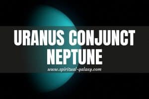 Uranus Conjunct Neptune: Yes, We're Breaking Free!