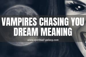 Vampires Chasing You Dream Meaning: What It Means?