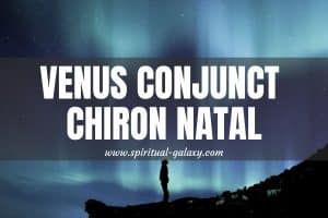 Venus Conjunct Chiron Natal: A Harsh Reality For These People
