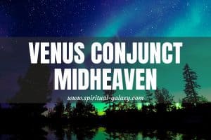 Venus Conjunct Midheaven: How To maximize This Two-day Transit?