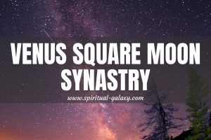 Venus Square Moon Synastry: Getting Past The Tension Of The Square