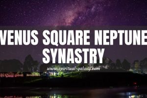 Venus Square Neptune Synastry: The Truth in an illusionary love