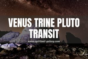 Venus Trine Pluto Transit: Change Yourself Into Its Best Version