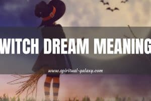 Witch Dream Meaning: Various Interpretation to Look At!