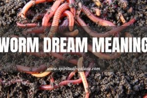 Worm Dream Meaning: Drive Rotten Folks Out Of Your Life!