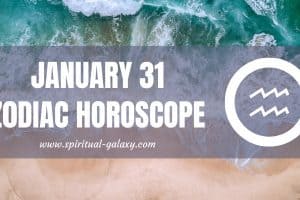 January 31 Zodiac – Personality, Compatibility, Birthday Element, Ruling Planet, Career and Health