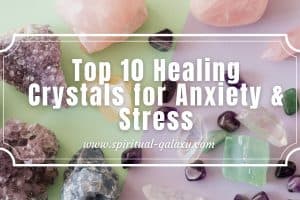 Top 10 Healing Crystals for Anxiety & Stress