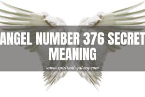 Angel Number 376 Secret Meaning: How Do You Handle Life?
