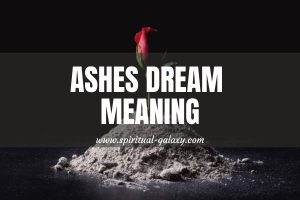 Ashes Dream Meaning: Life's Shifts and Repercussions