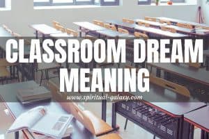 Classroom Dream Meaning: Everything You Need To Learn!