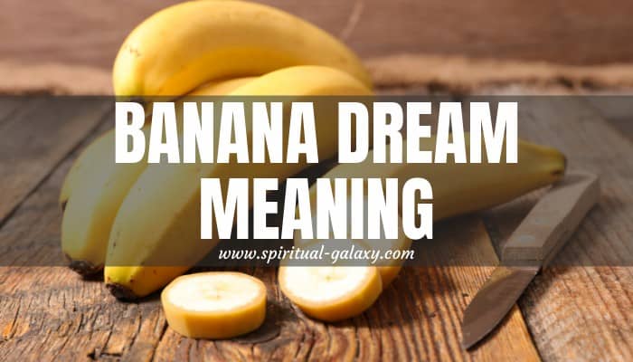 Banana Dream Meaning: Facts Nobody Told You - Spiritual-Galaxy.com