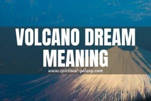 Volcano Dream Meaning: Maybe It's Time To Wake Up!